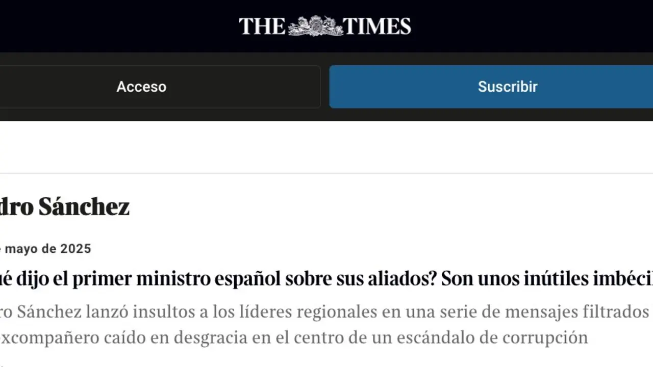 Portada de The Times del 12 de mayo de 2025, en la que se destaca que Pedro S&aacute;nchez calific&oacute; a sus aliados como &laquo;in&uacute;tiles imb&eacute;ciles&raquo; en mensajes filtrados a &Aacute;balos, en pleno esc&aacute;ndalo de corrupci&oacute;n. | Imagen: The Times